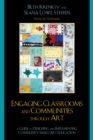 Engaging Classrooms and Communities through Art : The Guide to Designing and Implementing Community-Based Art Education - eBook