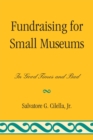 Fundraising for Small Museums : In Good Times and Bad - Book