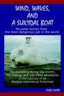 Wind, Waves, and a Suicidal Boat : Personal Stories from the Most Dangerous Job in the World - Book