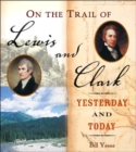 On the Trail of Lewis and Clark : Yesterday and Today - Book