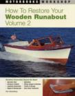 How to Restore Your Wooden Runabout : Volume 2 v. 2 - Book