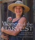 Women of the Harvest : Inspiring Stories of Contemporary Farmers - Book