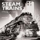 Steam Trains : A Modern View of Yesterday's Railroads - Book