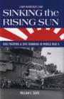 Sinking the Rising Sun : Dog Fighting and Dive Bombing in World War II - Book
