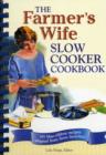The Farmer's Wife Slow Cooker Cookbook : 101 Blue-Ribbon Recipes Adapted from Farm Favorites! - Book