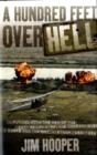 A Hundred Feet Over Hell : Flying with the Men of the 220th Recon Airplane Company Over I Corps and the DMZ, Vietnam 1968-1969 - Book