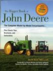 The Bigger Book of John Deere Tractors : The Complete Model-by-Model Encyclopedia ... Plus Classic Toys, Brochures, and Collectibles - Book