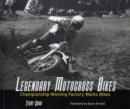 Legendary Motocross Bikes : Championship-Winning Factory Works Motorcycles Described by Their Championship-Wining Riders - Book
