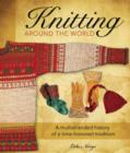 Knitting Around the World : A Multistranded History of a Time-Honored Tradition - Book