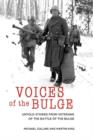 Voices of the Bulge : Untold Stories from Veterans of the Battle of the Bulge - Book