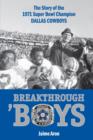 Breakthrough 'Boys : The Story of the 1971 Super Bowl Champion Dallas Cowboys - Book