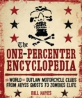 The One Percenter Encyclopedia : The World of Outlaw Motorcycle Clubs from Abyss Ghosts to Zombies Elite - Book