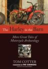 The Harley in the Barn : More Great Tales of Motorcycles Archaeology - Book