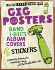 How to Create Your Own Gig Posters, Band T-Shirts, Album Covers, & Stickers : Screenprinting, Photocopy Art, Mixed-Media - Book