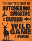 The Hunter's Guide to Butchering, Smoking and Curing Wild Game and Fish - Book