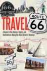 Travel Route 66 : A Guide to the History, Sights, and Destinations Along the Main Street of America - Book