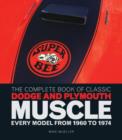 The Complete Book of Classic Dodge and Plymouth Muscle : Every Model from 1960 to 1974 - Book