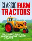 Classic Farm Tractors : 200 of the Best, Worst, and Most Fascinating Tractors of All Time - Book