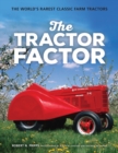 The Tractor Factor : The World's Rarest Classic Farm Tractors - Book