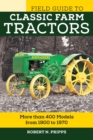 Field Guide to Classic Farm Tractors : More than 400 Models from 1900 to 1970 - Book