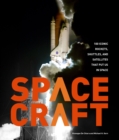 Spacecraft : 100 Iconic Rockets, Shuttles, and Satellites That Put Us in Space - Book