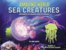 Amazing World Sea Creatures : Encounter 20 Amazing Light-Up Animals--Includes 13 Glow-In-The-Dark Stickers! - Book