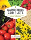 Gardening Complete : How to Best Grow Vegetables, Flowers, and Other Outdoor Plants - Book