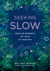 Seeking Slow : Reclaim Moments of Calm in Your Day - eBook