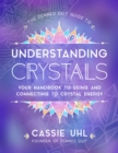The Zenned Out Guide to Understanding Crystals : Your Handbook to Using and Connecting to Crystal Energy - eBook