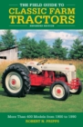 The Field Guide to Classic Farm Tractors, Expanded Edition : More Than 400 Models from 1900 to 1990 - Book