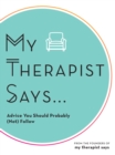 My Therapist Says : Advice You Should Probably (Not) Follow - eBook