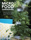 Micro Food Gardening : Project Plans and Plants for Growing Fruits and Veggies in Tiny Spaces - eBook