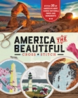 America the Beautiful Cross Stitch : Stitch 30 of America's Most Iconic National Parks and Monuments - eBook
