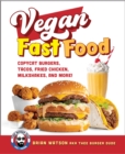 Vegan Fast Food : Copycat Burgers, Tacos, Fried Chicken, Pizza, Milkshakes, and More! - Book