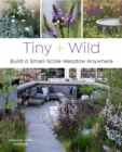 Tiny and Wild : Build a small-scale meadow anywhere - Book