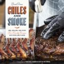 Chiles and Smoke : BBQ, Grilling, and Other Fire-Friendly Recipes with Spice and Flavor - Book