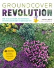 Groundcover Revolution : How to use sustainable, low-maintenance, low-water groundcovers to replace your turf - 40 alternative choices for: - No Mowing. - No fertilizing. - No pesticides. - No problem - eBook