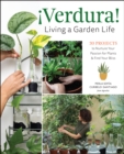 !Verdura! - Living a Garden Life : 30 Projects to Nurture Your Passion for Plants and Find Your Bliss - eBook