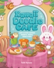 Kawaii Doodle Cafe : Learn to Draw Adorable Desserts, Snacks, Drinks & More - eBook