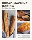 Bread Machine Baking for Beginners : Effortless Perfect Bread - Book