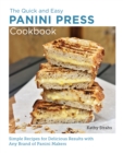 Quick and Easy Panini Press Cookbook : Simple Recipes for Delicious Results with any Brand of Panini Makers - Book