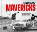 NASCAR Mavericks : The Rebels and Racers Who Revolutionized Stock Car Racing - Book