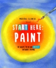 Start Here: Paint : 50 Ways To Be an Artist Without Trying Volume 2 - Book