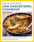 Quick and Easy Low Cholesterol Cookbook : Flavorful Heart-Healthy Dishes Your Whole Family Will Love - Book