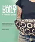 Handbuilt, a Potter's Guide : Master Timeless Techniques, Explore New Forms, Dig and Process Your Own Clay - Book
