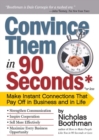 Convince Them in 90 Seconds or Less : Make Instant Connections That Pay Off in Business and in Life - Book