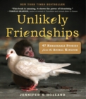 Unlikely Friendships : 47 Remarkable Stories from the Animal Kingdom - Book
