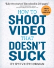 How to Shoot Video That Doesn't Suck : Advice to Make Any Amateur Look Like a Pro - Book
