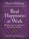 Real Happiness at Work : Meditations for Accomplishment, Achievement, and Peace - Book