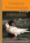 Unlikely Friendships for Kids: The Monkey & the Dove : And Four Other Stories of Animal Friendships - Book